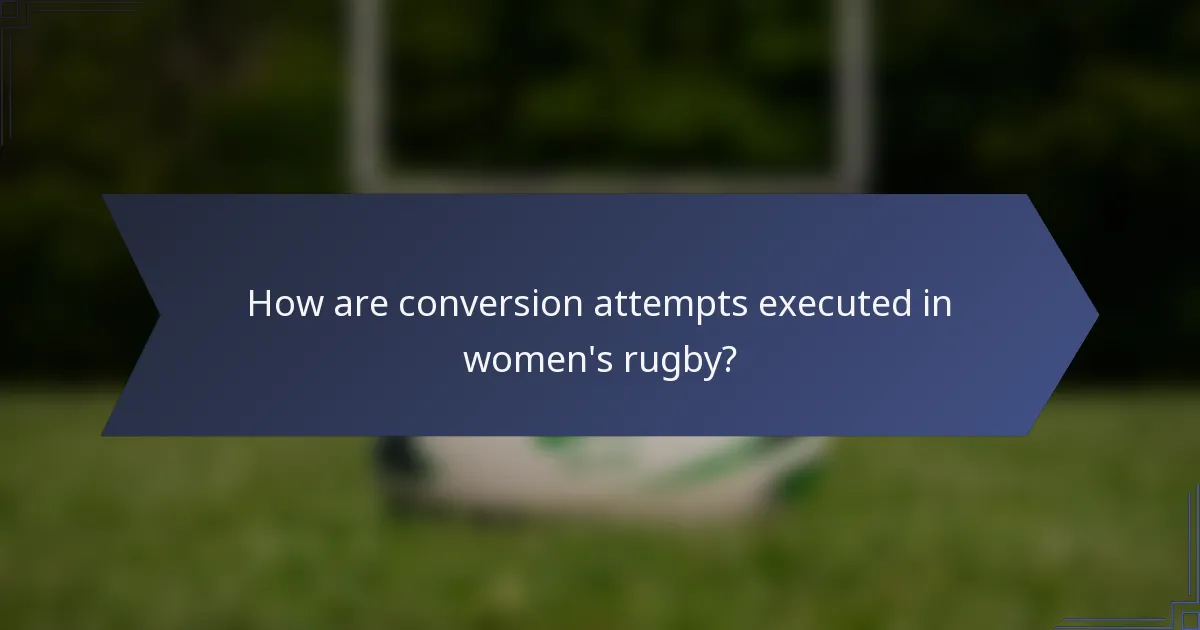 How are conversion attempts executed in women's rugby?