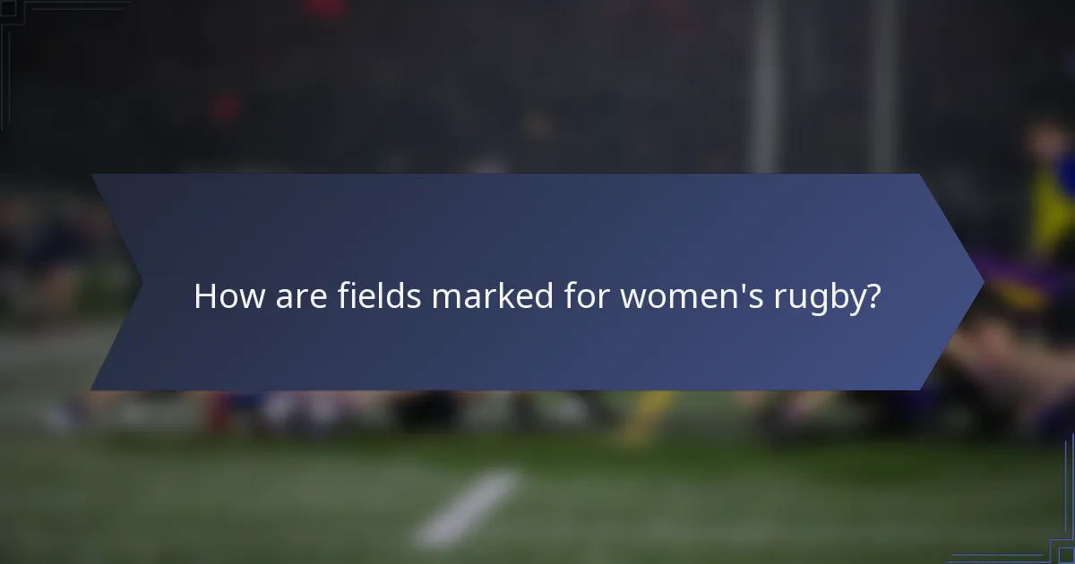 How are fields marked for women's rugby?