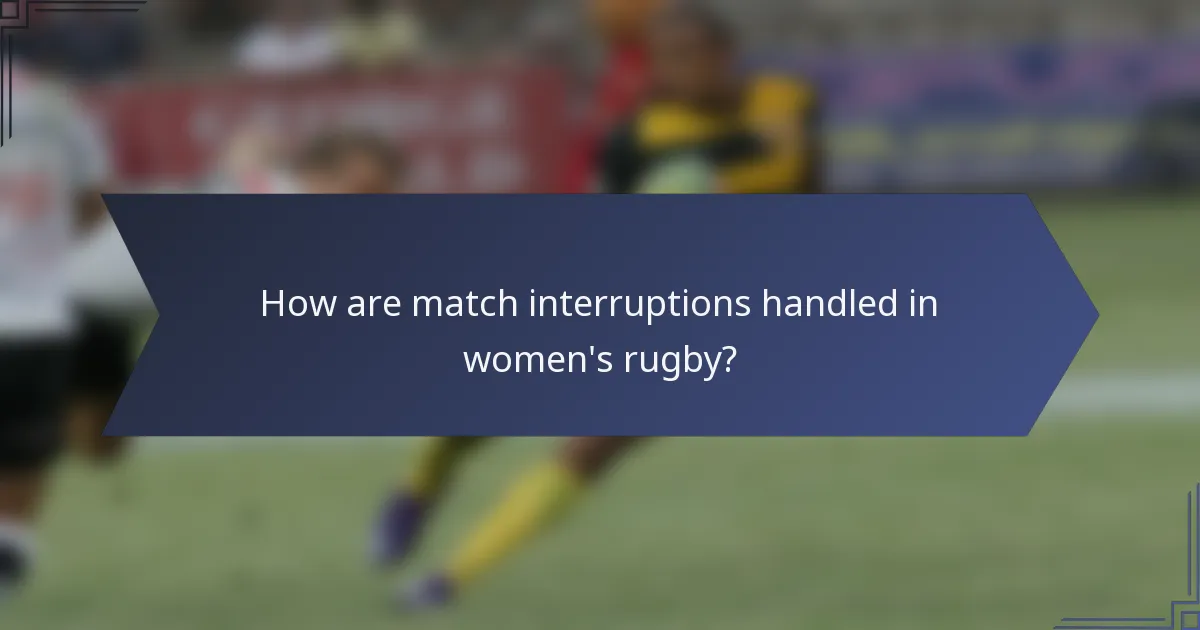 How are match interruptions handled in women's rugby?