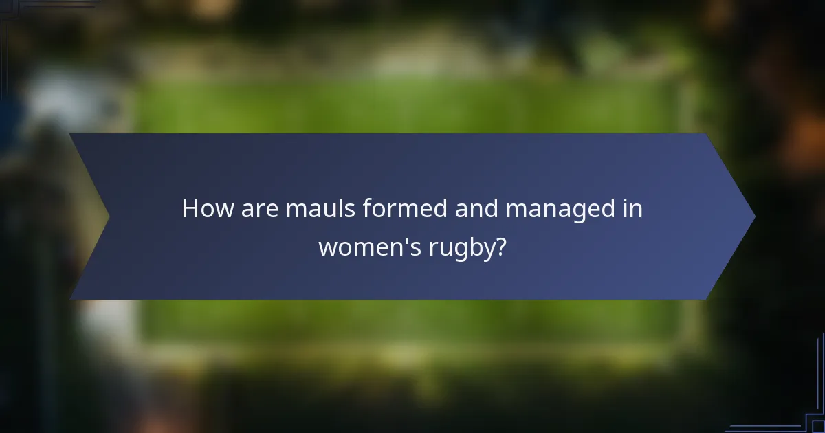 How are mauls formed and managed in women's rugby?