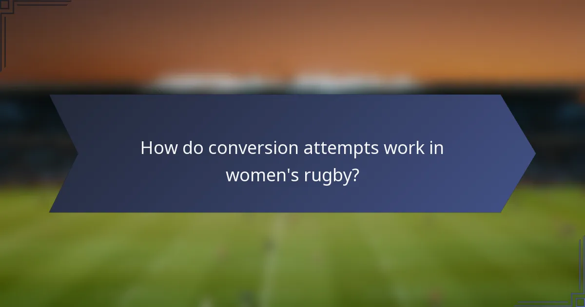 How do conversion attempts work in women's rugby?