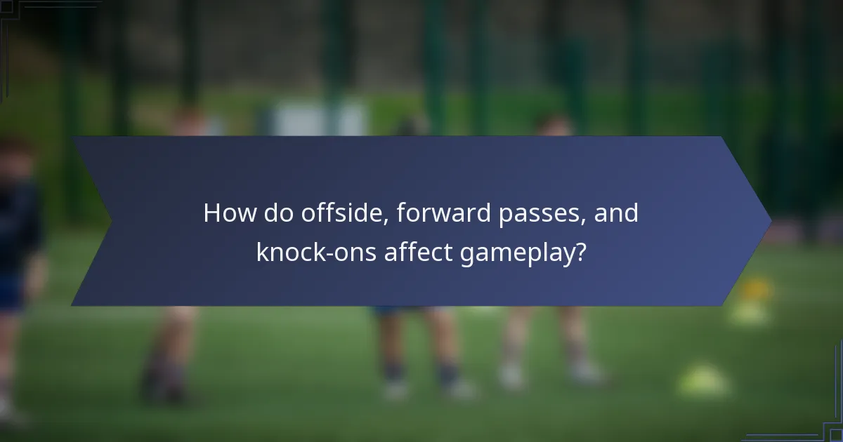 How do offside, forward passes, and knock-ons affect gameplay?