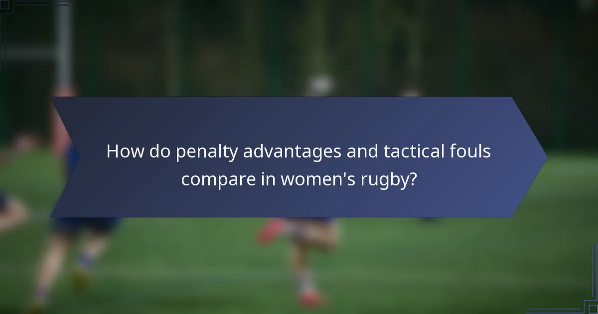 How do penalty advantages and tactical fouls compare in women's rugby?