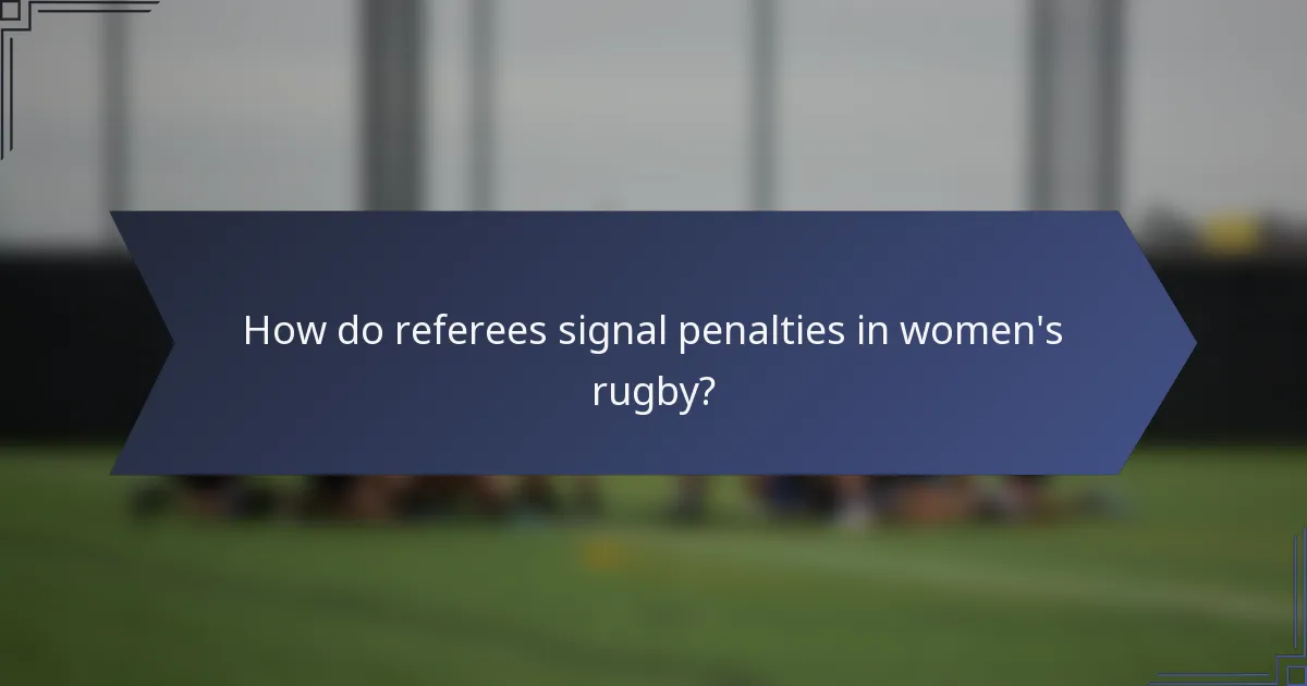 How do referees signal penalties in women's rugby?