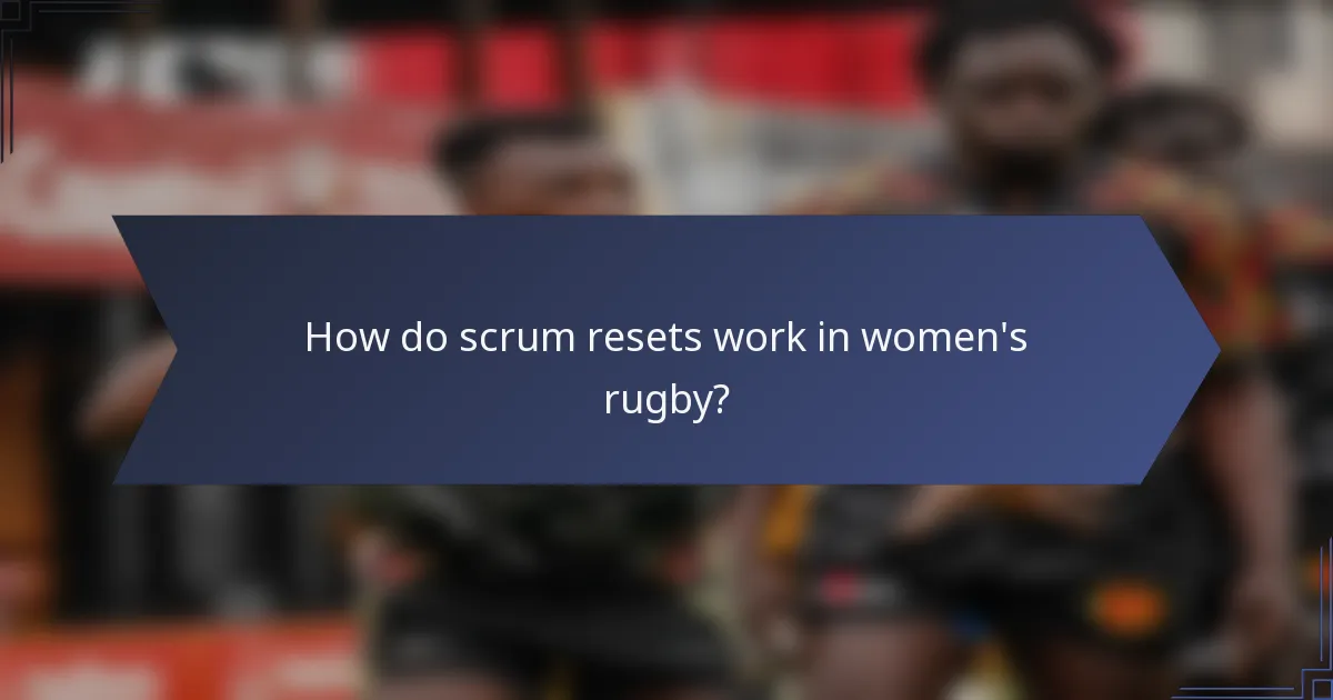 How do scrum resets work in women's rugby?