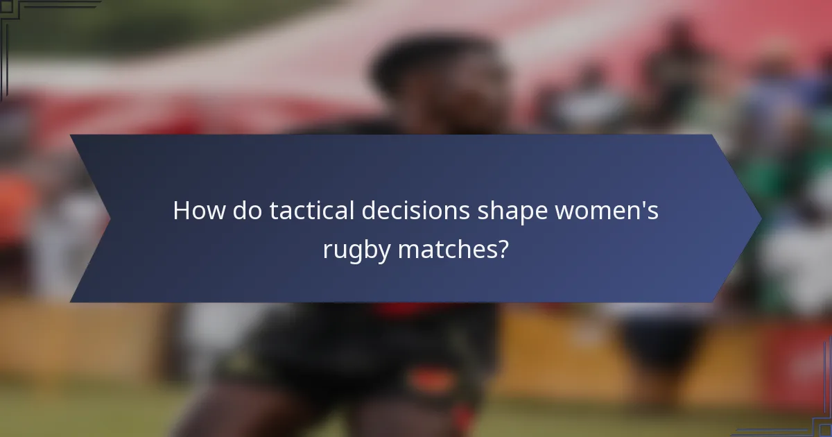How do tactical decisions shape women's rugby matches?