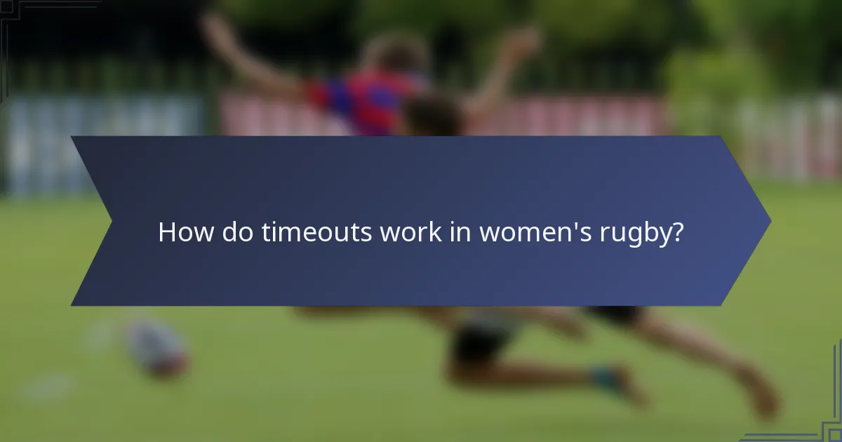 How do timeouts work in women's rugby?