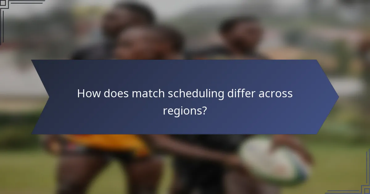 How does match scheduling differ across regions?