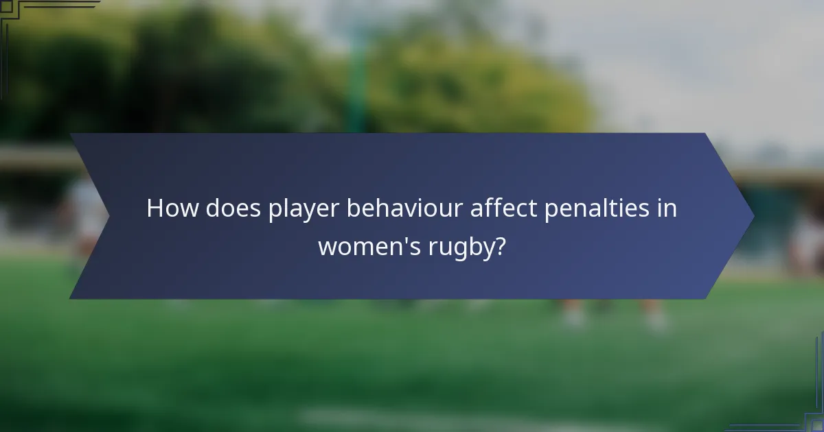How does player behaviour affect penalties in women's rugby?