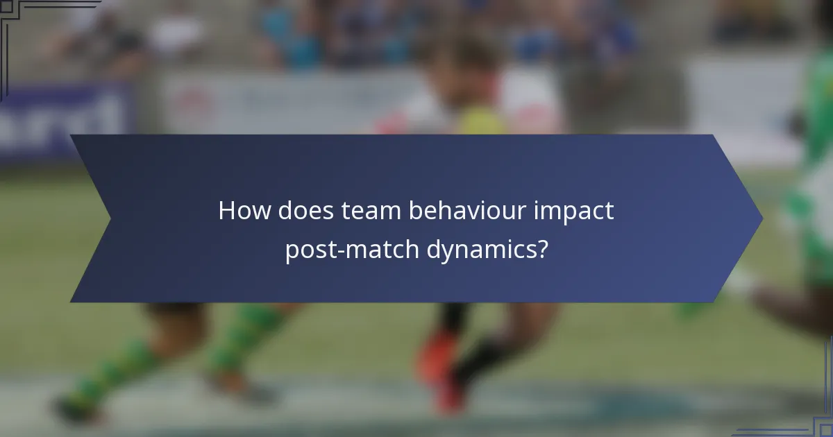 How does team behaviour impact post-match dynamics?