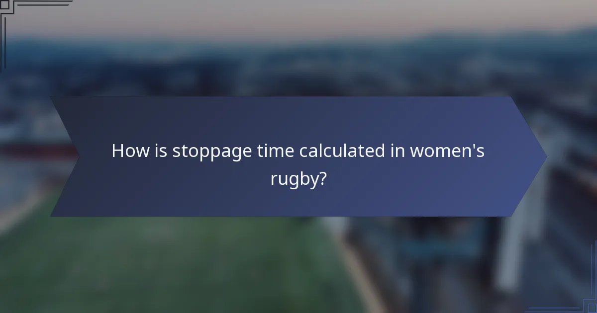 How is stoppage time calculated in women's rugby?