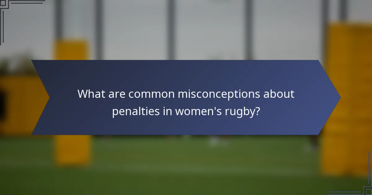 What are common misconceptions about penalties in women's rugby?