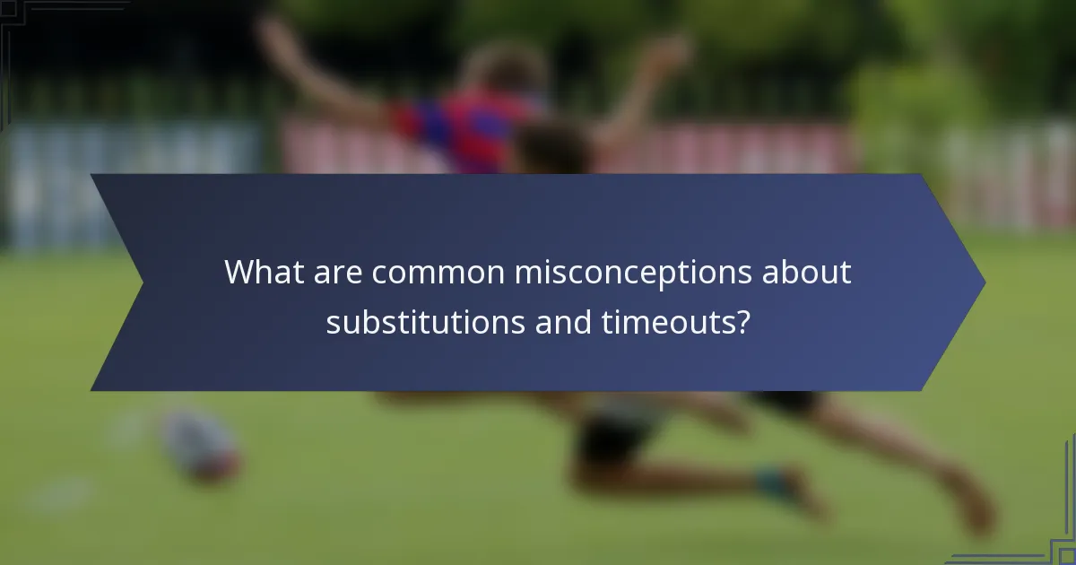 What are common misconceptions about substitutions and timeouts?