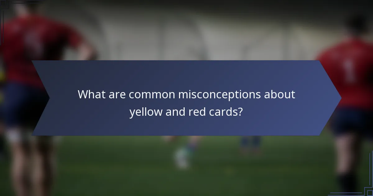 What are common misconceptions about yellow and red cards?