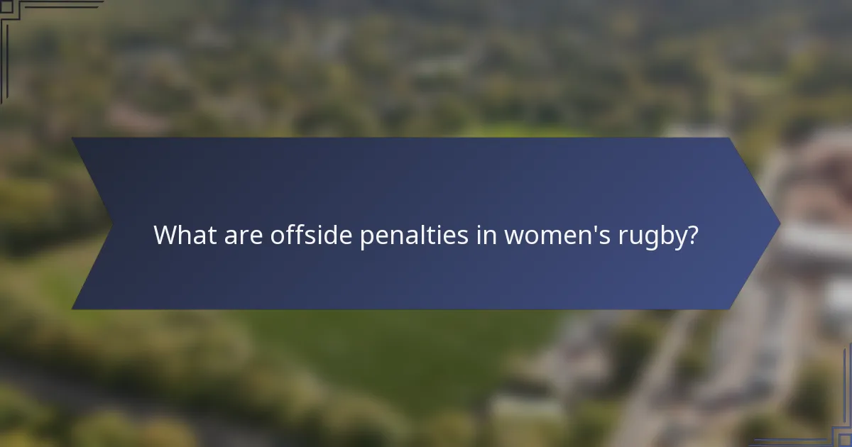 What are offside penalties in women's rugby?
