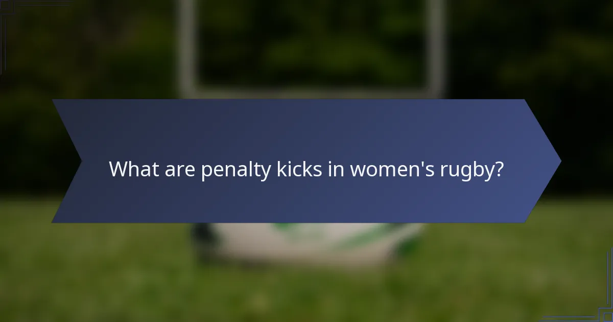 What are penalty kicks in women's rugby?