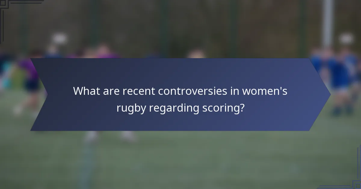 What are recent controversies in women's rugby regarding scoring?