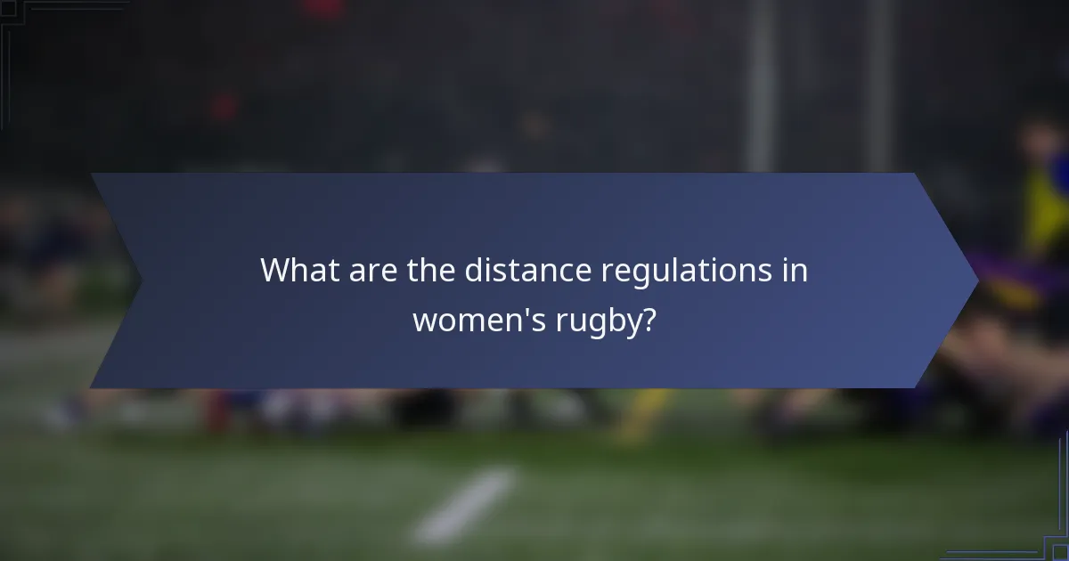 What are the distance regulations in women's rugby?