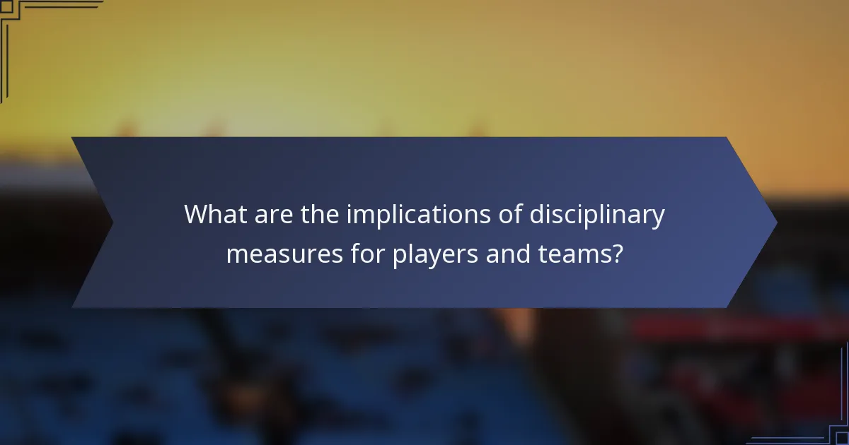What are the implications of disciplinary measures for players and teams?