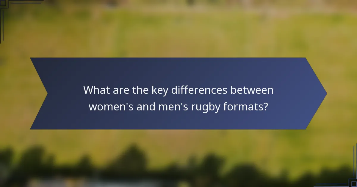 What are the key differences between women's and men's rugby formats?