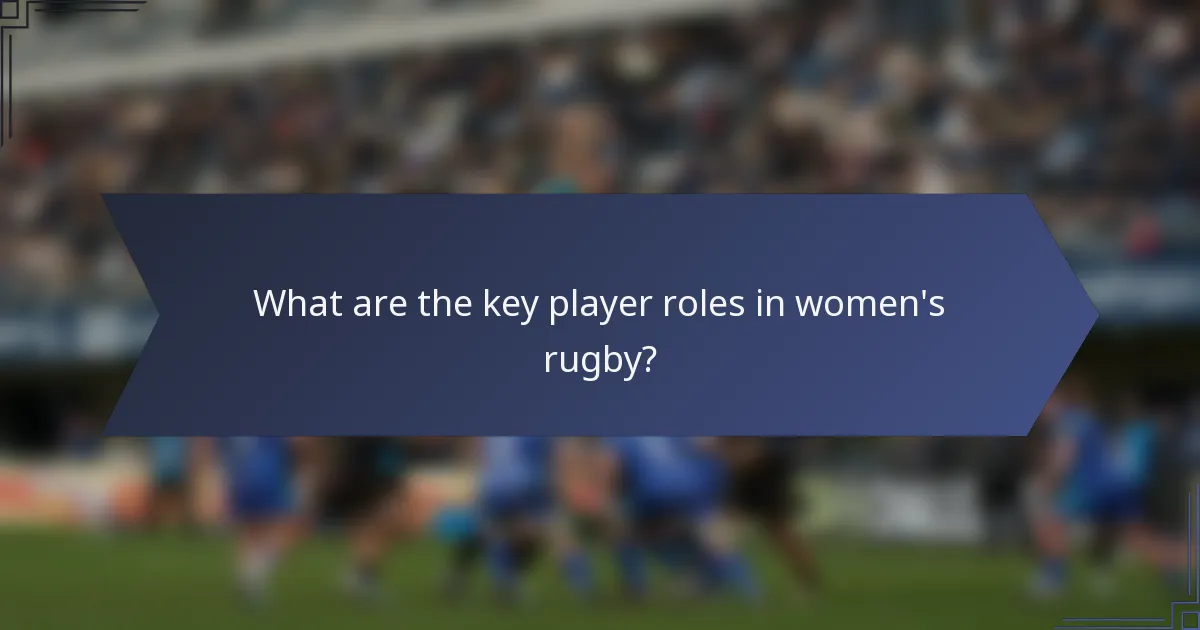 What are the key player roles in women's rugby?