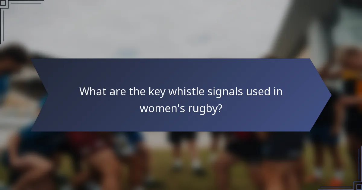 What are the key whistle signals used in women's rugby?