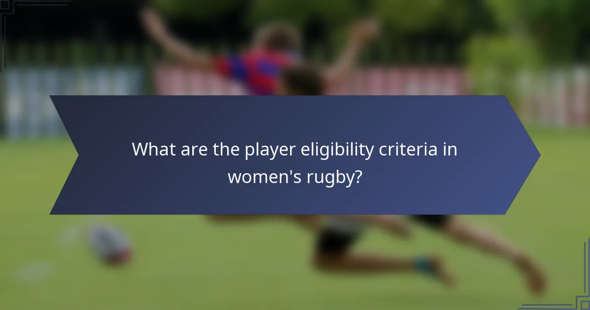 What are the player eligibility criteria in women's rugby?