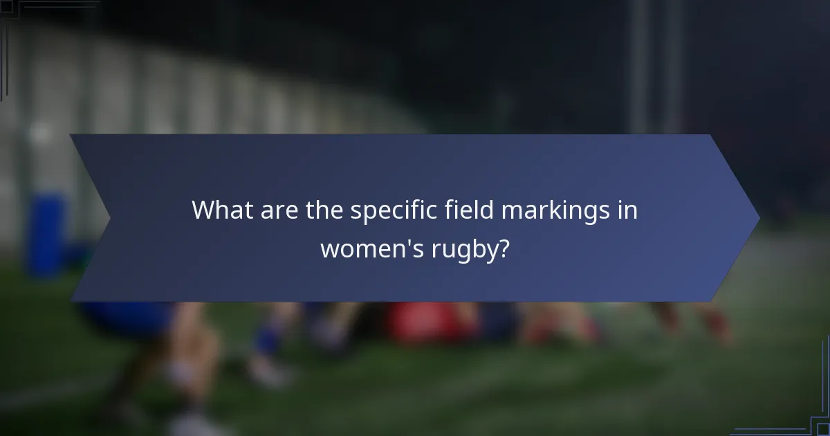 What are the specific field markings in women's rugby?
