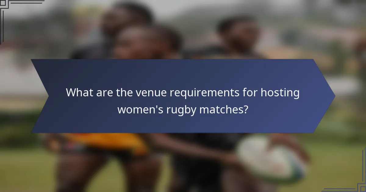 What are the venue requirements for hosting women's rugby matches?