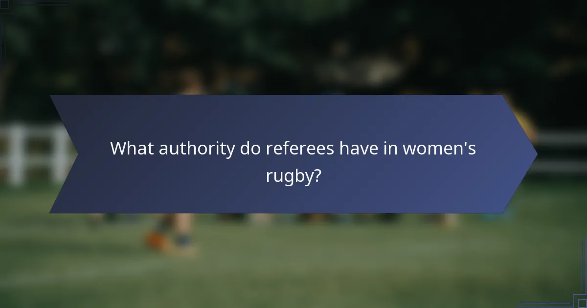What authority do referees have in women's rugby?