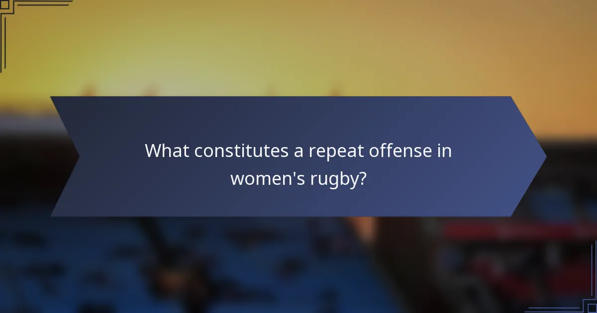 What constitutes a repeat offense in women's rugby?
