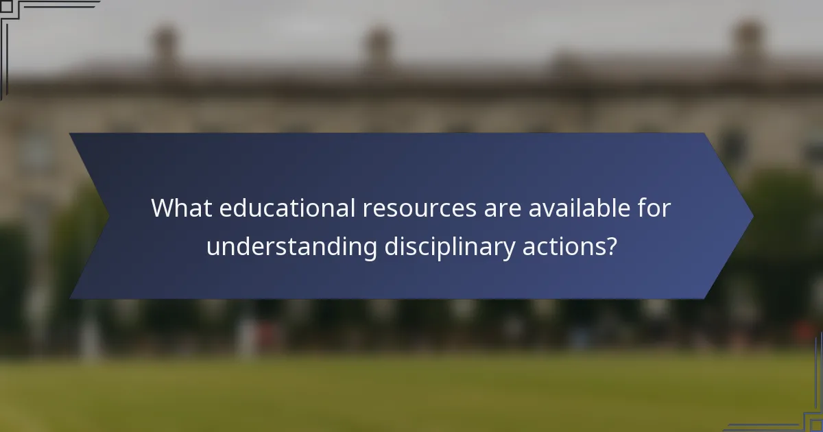 What educational resources are available for understanding disciplinary actions?