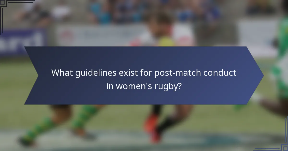 What guidelines exist for post-match conduct in women's rugby?