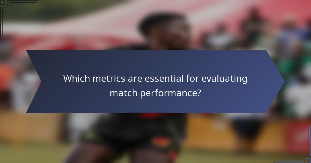 Which metrics are essential for evaluating match performance?