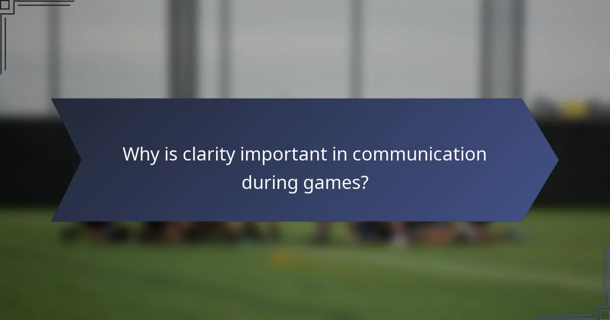Why is clarity important in communication during games?